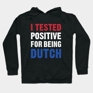 I Tested Positive For Being Dutch Hoodie